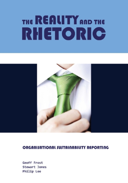The Reality and the Rhetoric : Organisational Sustainability Reporting, Paperback / softback Book