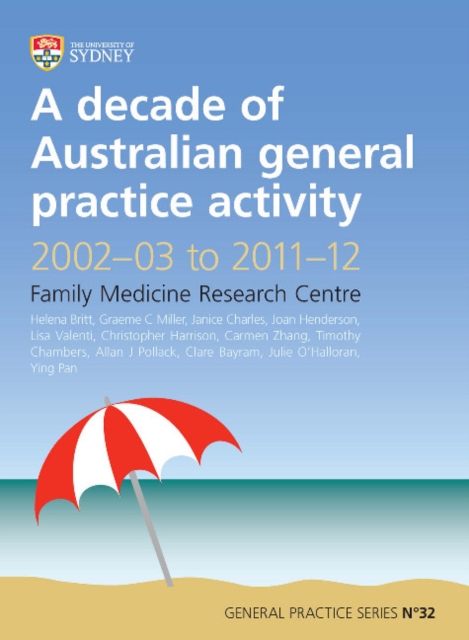 A Decade of Australian General Practice Activity 2002-03 to 2011-12 : General Practice Series No. 32, Paperback / softback Book