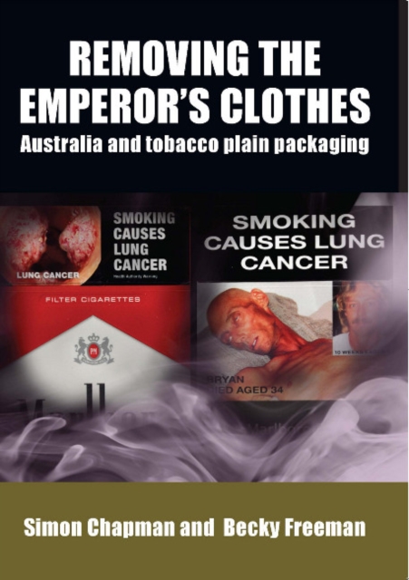 Removing the Emperor's Clothes : Australia and Tobacco Plain Packaging, Paperback / softback Book