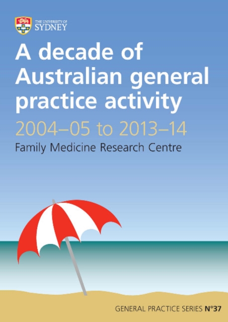 A Decade of Australian General Practice Activity 2004-05 to 2013-14 : General Practice Series No. 37, Paperback / softback Book