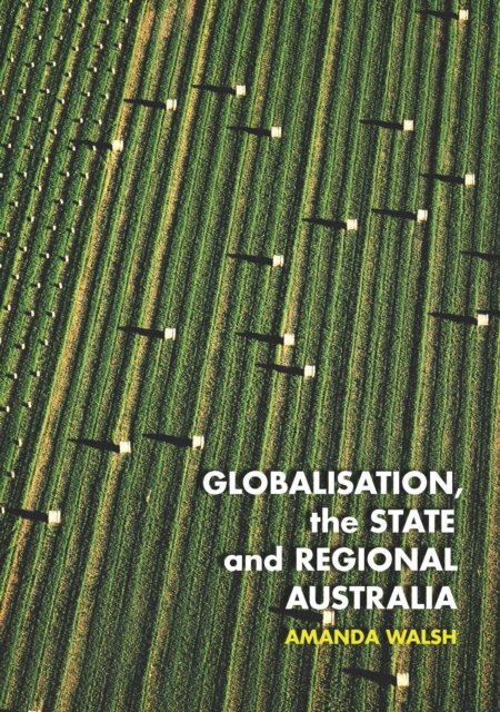 Globalisation, the State and Regional Australia, Paperback / softback Book