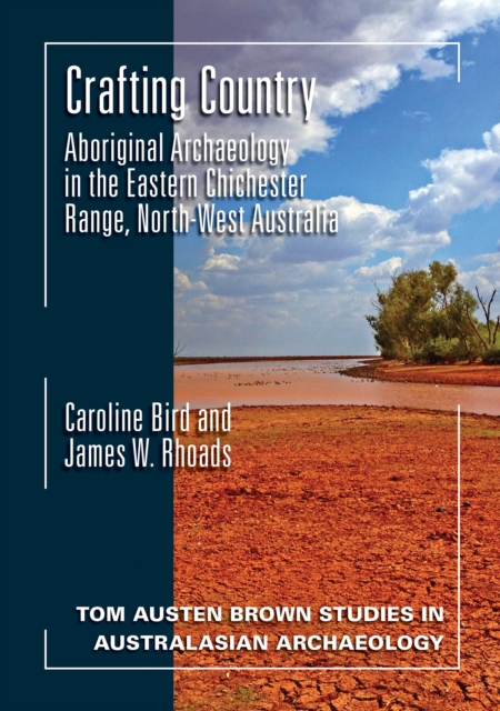Crafting Country : Aboriginal Archaeology in the Eastern Chichester Ranges, Northwest Australia, Paperback / softback Book
