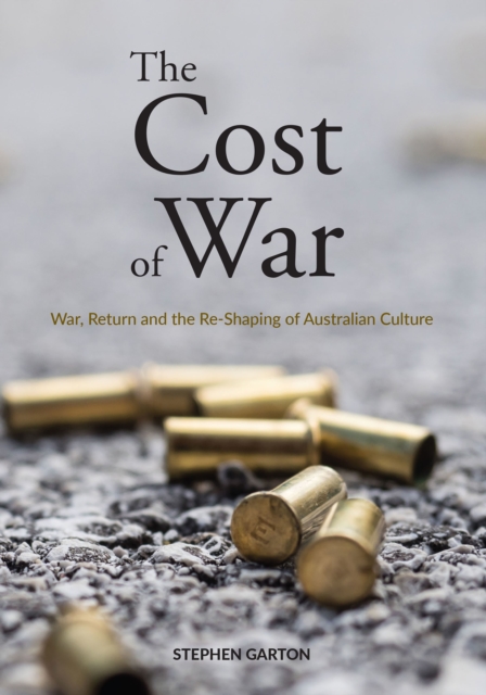 The Cost of War : War, Return and the Re-Shaping of Australian Culture, Paperback / softback Book