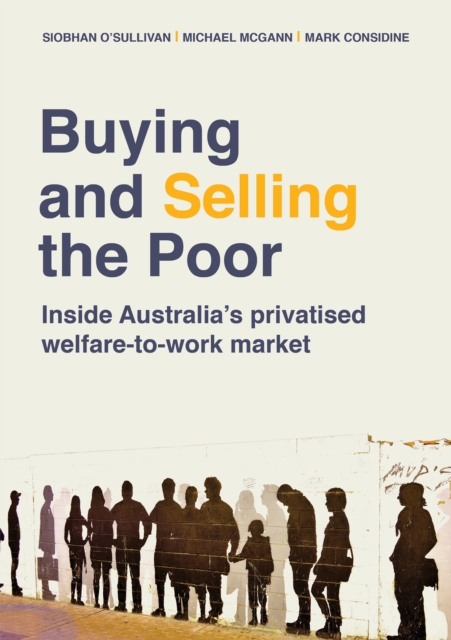 Buying and Selling the Poor : Inside Australia’s Privatised Welfare-to-Work Market, Paperback / softback Book