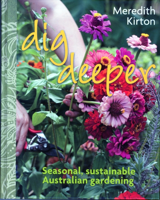 Dig Deeper : Seasonal, sustainable, Australian gardening, Hardback Book