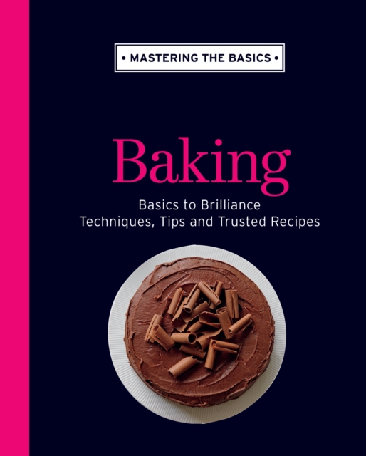 Mastering the Basics: Baking, Hardback Book