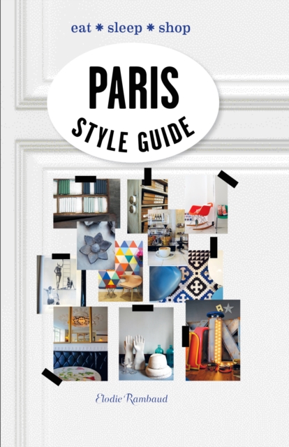 Paris Style Guide : Eat * Sleep * Shop, Hardback Book