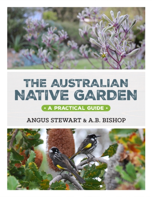 The Australian Native Garden : A Practical Guide, Hardback Book