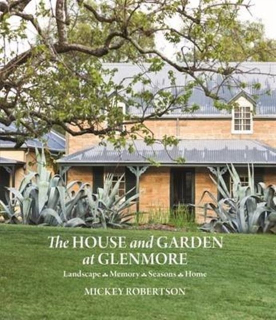 The House and Garden at Glenmore : Landscape. Seasons. Memory. Home, Hardback Book