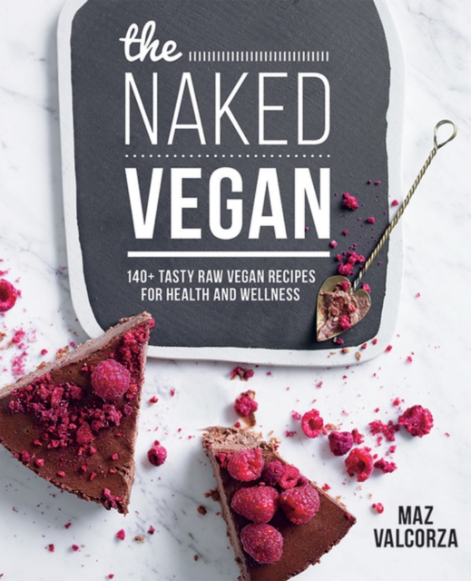 The Naked Vegan : 140+ tasty raw vegan recipes for health and wellness, Paperback / softback Book
