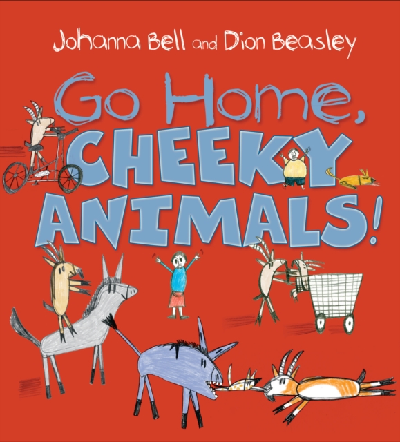 Go Home, Cheeky Animals!, Hardback Book
