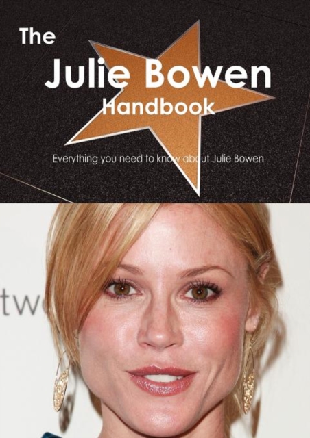 The Julie Bowen Handbook - Everything You Need to Know about Julie Bowen, Paperback / softback Book