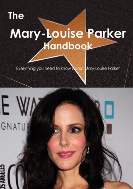 The Mary-Louise Parker Handbook - Everything You Need to Know about Mary-Louise Parker, Paperback / softback Book