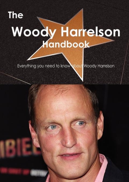 The Woody Harrelson Handbook - Everything You Need to Know about Woody Harrelson, Paperback / softback Book