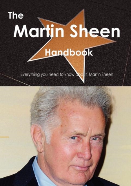 The Martin Sheen Handbook - Everything You Need to Know about Martin Sheen, Paperback / softback Book