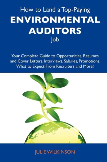 How to Land a Top-Paying Environmental Auditors Job : Your Complete Guide to Opportunities, Resumes and Cover Letters, Interviews, Salaries, Promotions, Paperback / softback Book