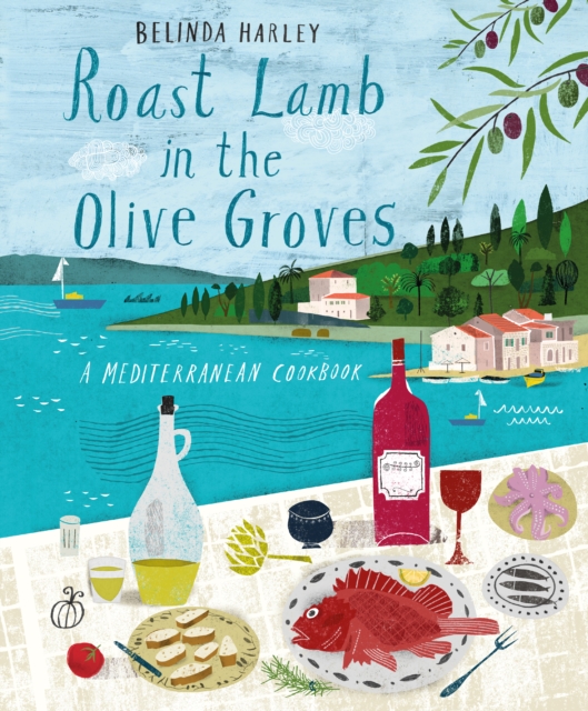 Roast Lamb in the Olive Groves : A Mediterranean Cookbook, EPUB eBook