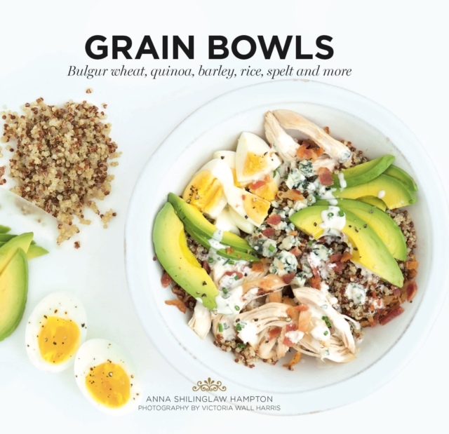 Grain Bowls : Bulgur Wheat, Quinoa, Barley, Rice, Spelt and More, EPUB eBook