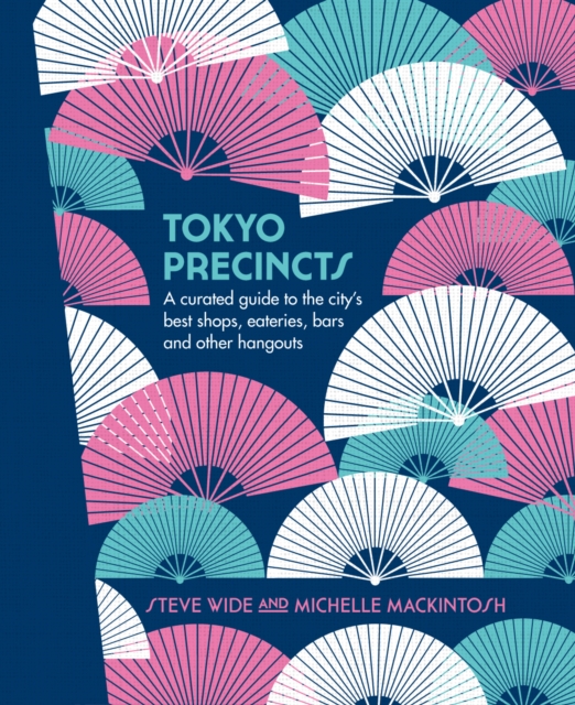 Tokyo Precincts : A Curated Guide to the City's Best Shops, Eateries, Bars and Other Hangouts, EPUB eBook