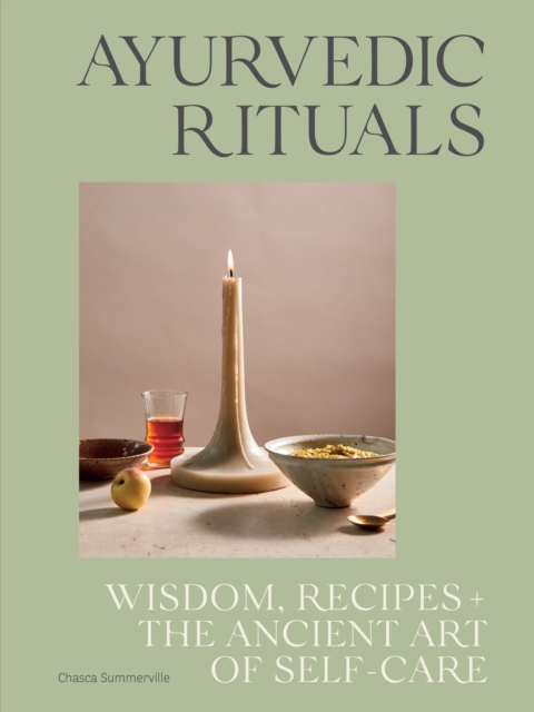 Ayurvedic Rituals : Wisdom, Recipes and the Ancient Art of Self-Care, EPUB eBook