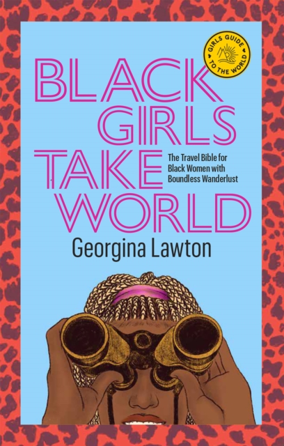 Black Girls Take World : The Travel Bible for Black Women with Boundless Wanderlust, EPUB eBook