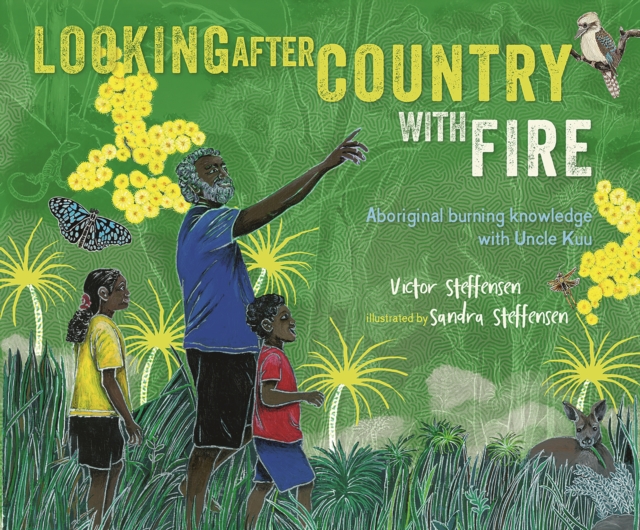 Looking After Country with Fire : Aboriginal Burning Knowledge With Uncle Kuu, EPUB eBook
