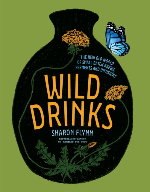 Wild Drinks : The New Old World of Small-Batch Brews, Ferments and Infusions, EPUB eBook