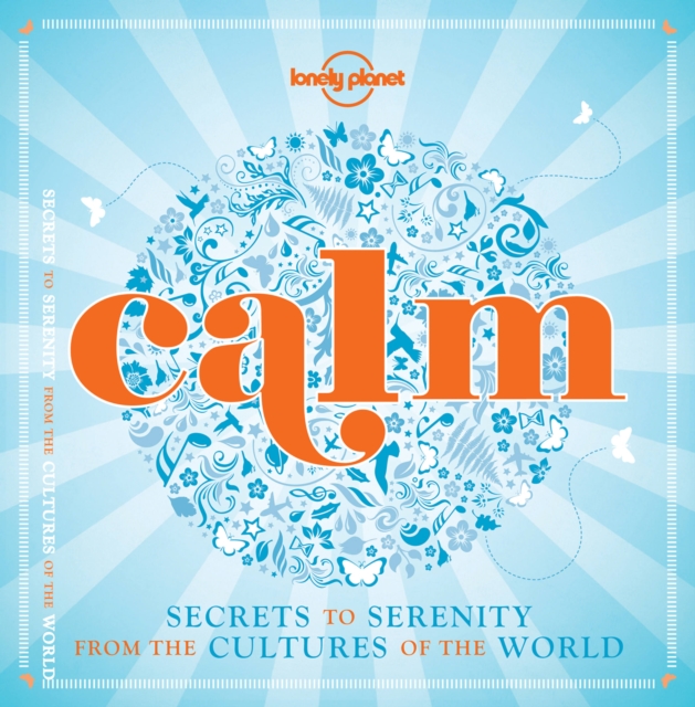 Calm (mini edition) : Secrets to Serenity from the Cultures of the World, Hardback Book