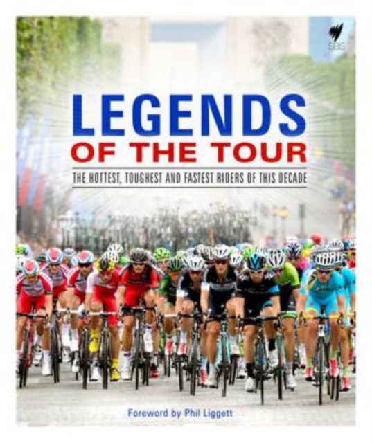 Legends of the Tour : The hottest, toughest and fastest riders of this decade, Hardback Book