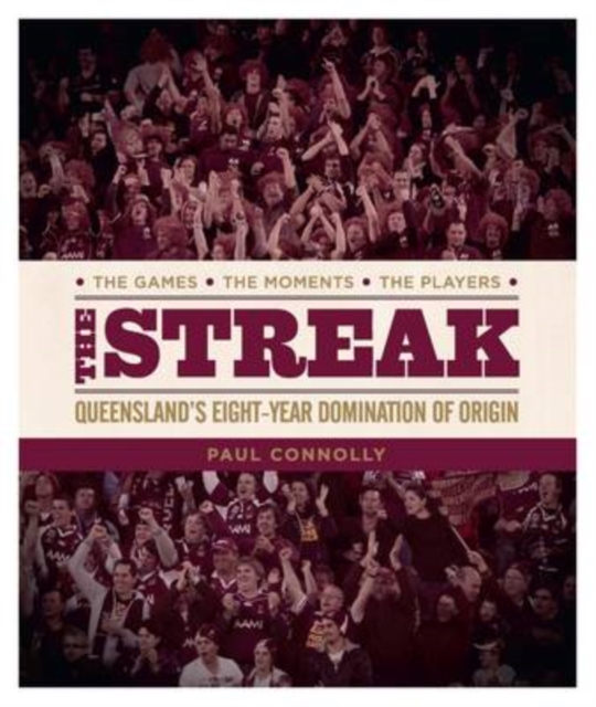 The Streak : Queensland’s Eight Year Domination of Origin, Hardback Book