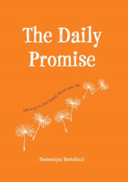 The Daily Promise : 100 Ways to Feel Happy About Your Life, Hardback Book