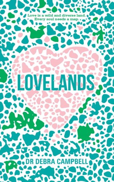 Lovelands : Love is a wild and diverse land. Every soul needs a map., Hardback Book