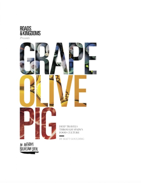 Grape, Olive, Pig : Deep Travels Through Spain's Food Culture, Hardback Book