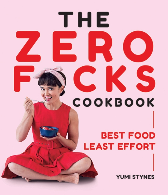 The Zero Fucks Cookbook : Best Food Least Effort, Paperback / softback Book