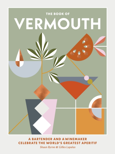 The Book of Vermouth : A bartender and a winemaker celebrate the world's greatest aperitif, Hardback Book