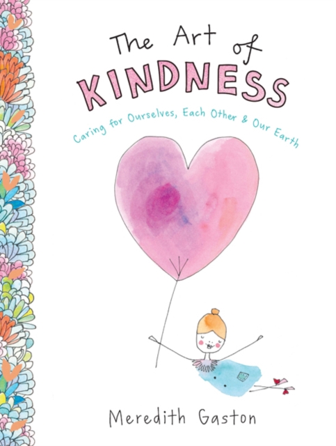 The Art of Kindness : Caring for ourselves, each other & our earth, Hardback Book