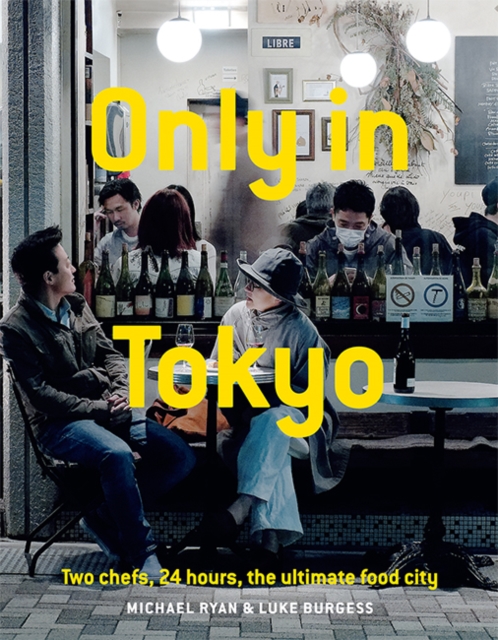 Only In Tokyo : Two chefs, 24 hours, the ultimate food city, Hardback Book