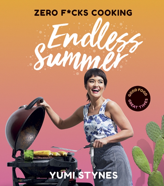 Zero Fucks Cooking Endless Summer : Good Food Great Times, Paperback / softback Book