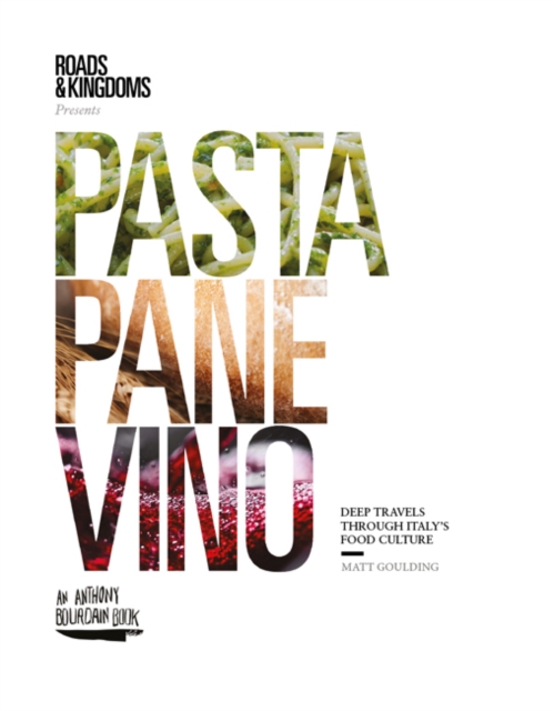 Pasta, Pane, Vino : Deep Travels Through Italy's Food Culture, Hardback Book