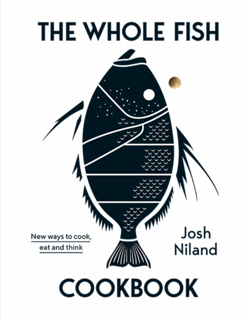 The Whole Fish Cookbook : New ways to cook, eat and think, Hardback Book