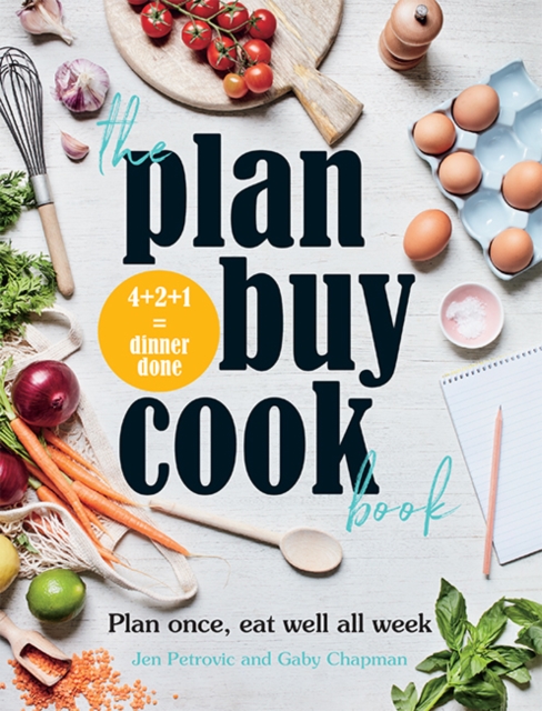 The Plan Buy Cook Book : Plan once, eat well all week, Paperback / softback Book