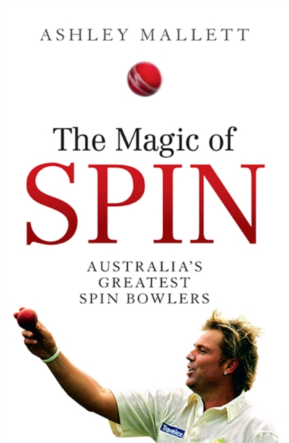 The Magic of Spin : Australia’s Great Spin Bowlers, Paperback / softback Book