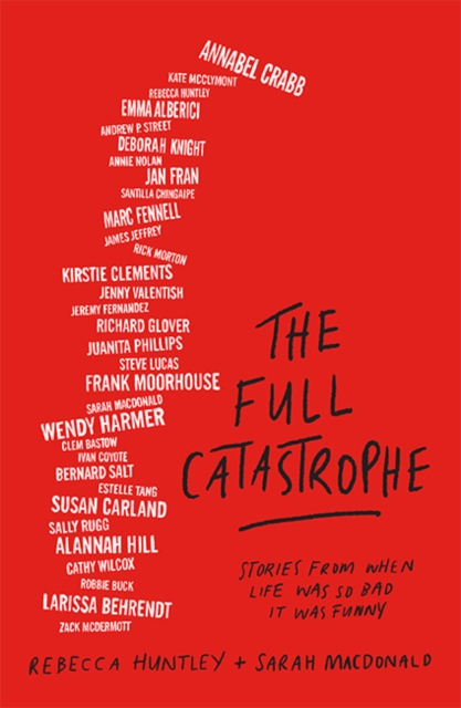 The Full Catastrophe : Stories From When Life Was So Bad It Was Funny, Paperback / softback Book