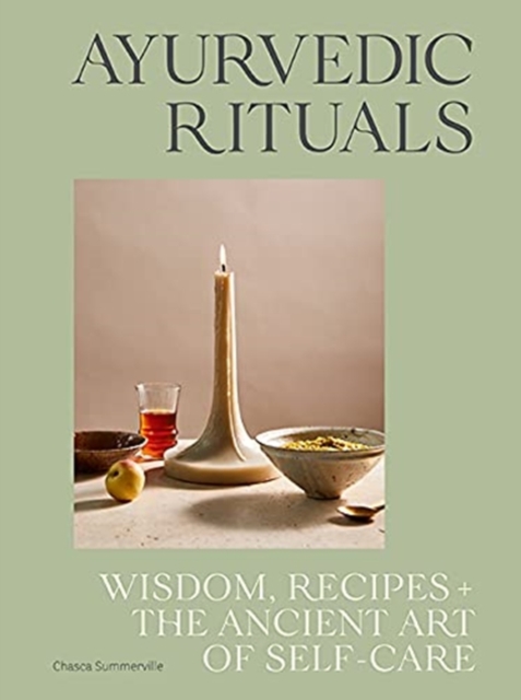 Ayurvedic Rituals : Wisdom, Recipes and the Ancient Art of Self-Care, Hardback Book