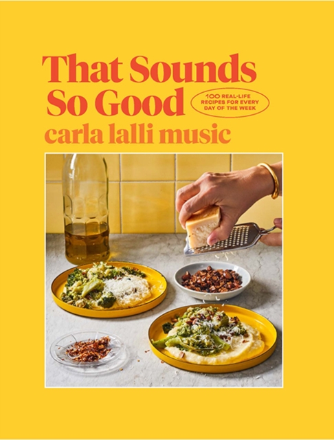 That Sounds So Good : 100 Real-Life Recipes for Every Day of the Week, Hardback Book