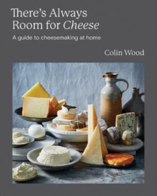 There's Always Room for Cheese : A Guide to Cheesemaking at Home, Hardback Book