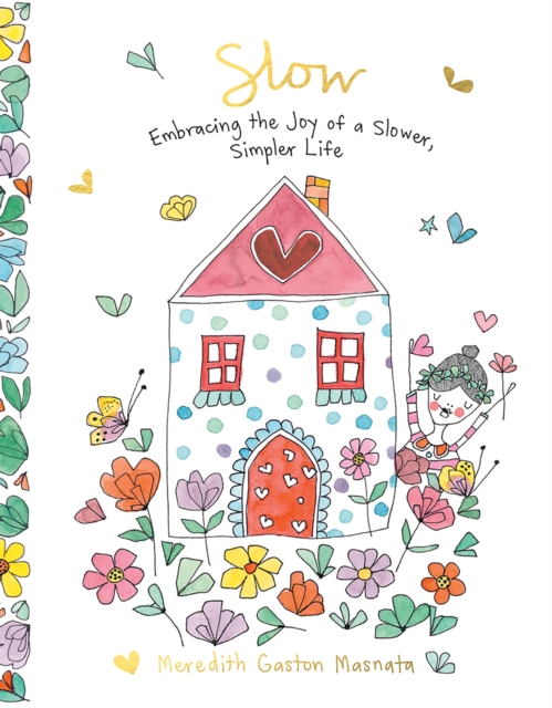 Slow : Embracing the Joy of a Slower, Simpler Life, Hardback Book
