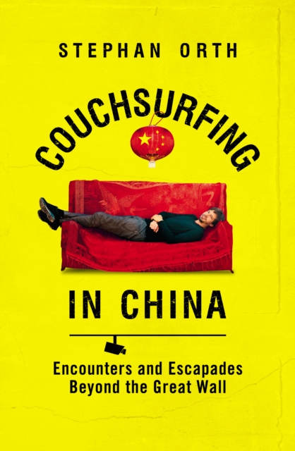 Couchsurfing in China : Encounters and Escapades Beyond the Great Wall, EPUB eBook