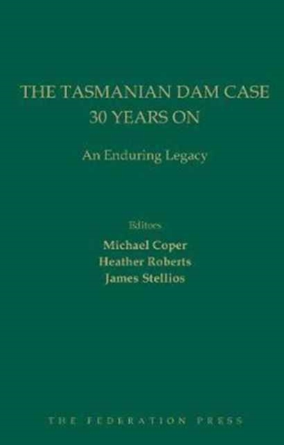 The Tasmanian Dam Case 30 Years on : An Enduring Legacy, Hardback Book
