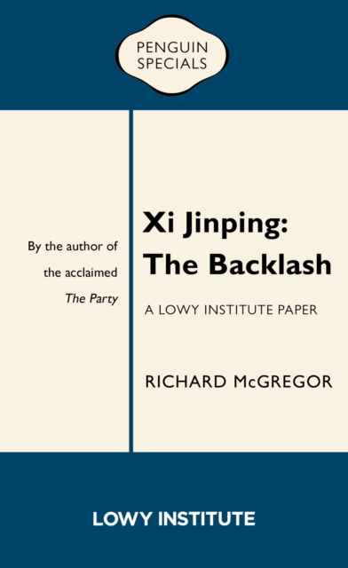 Xi Jinping: A Lowy Institute Paper: Penguin Special : The Backlash, EPUB eBook